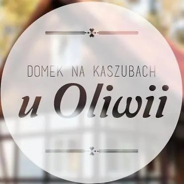 U Oliwii 13 Na Gwizdowce * Załakowo